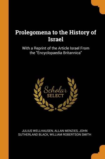 Prolegomena to the History of Israel : With a Reprint of the Article Israel From the "Encyclopaedia Britannica", Paperback Book