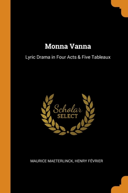 Monna Vanna : Lyric Drama in Four Acts & Five Tableaux, Paperback / softback Book