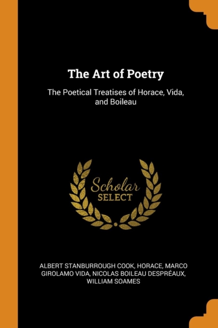 The Art of Poetry : The Poetical Treatises of Horace, Vida, and Boileau, Paperback / softback Book