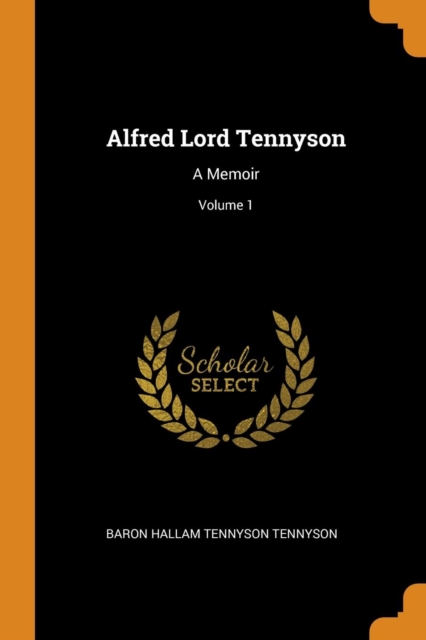 Alfred Lord Tennyson : A Memoir; Volume 1, Paperback Book