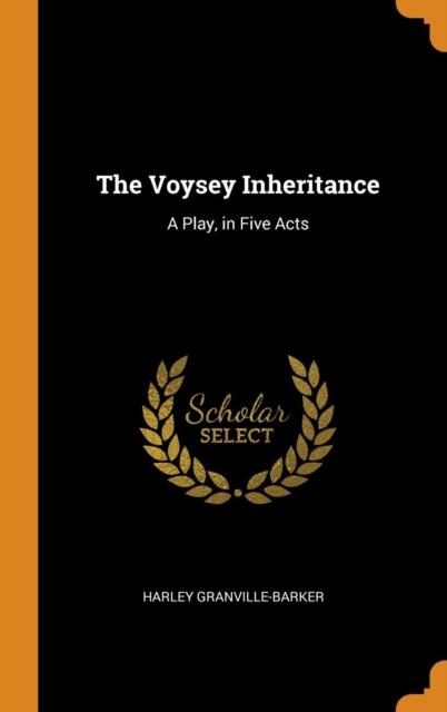 The Voysey Inheritance : A Play, in Five Acts, Hardback Book