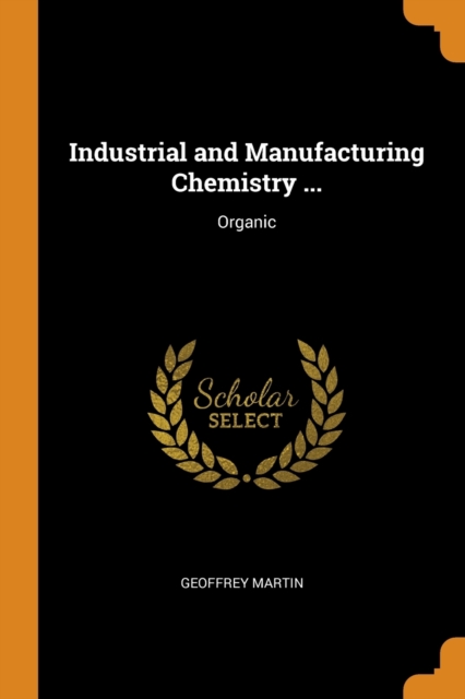 Industrial and Manufacturing Chemistry ... : Organic, Paperback / softback Book