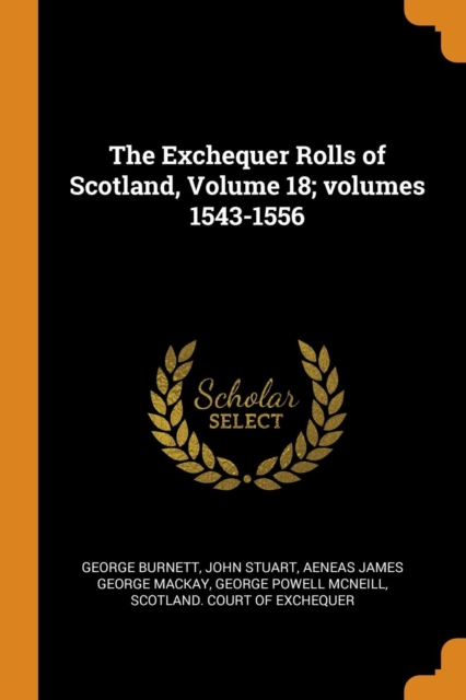 The Exchequer Rolls of Scotland, Volume 18; Volumes 1543-1556, Paperback / softback Book