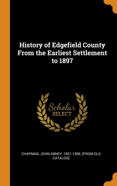 History of Edgefield County From the Earliest Settlement to 1897, Hardback Book