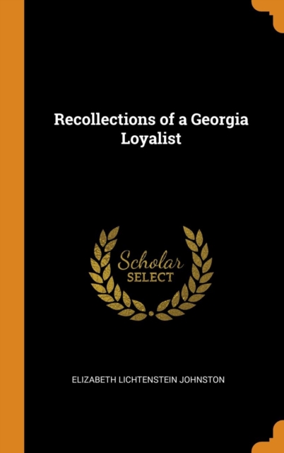 RECOLLECTIONS OF A GEORGIA LOYALIST, Hardback Book