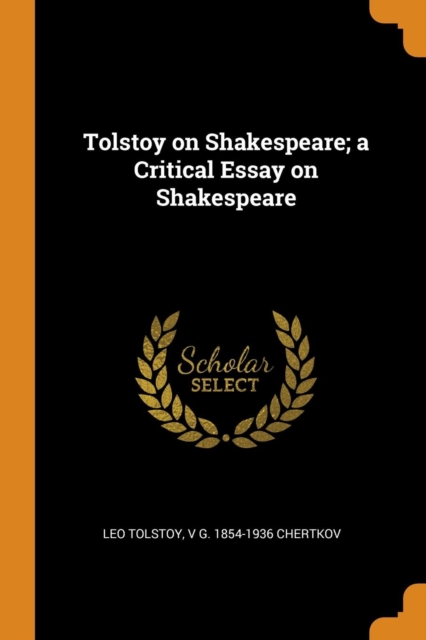 Tolstoy on Shakespeare; A Critical Essay on Shakespeare, Paperback / softback Book