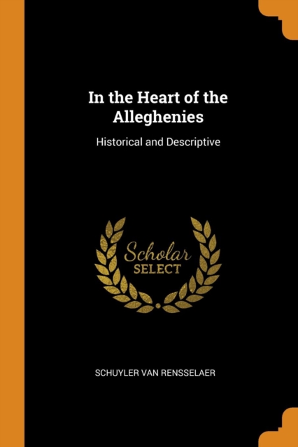 In the Heart of the Alleghenies : Historical and Descriptive, Paperback / softback Book
