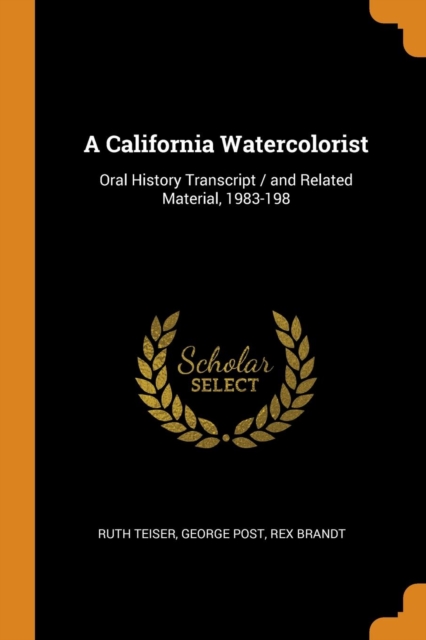A California Watercolorist: Oral History Transcript / and Related Material, 1983-198, Paperback Book
