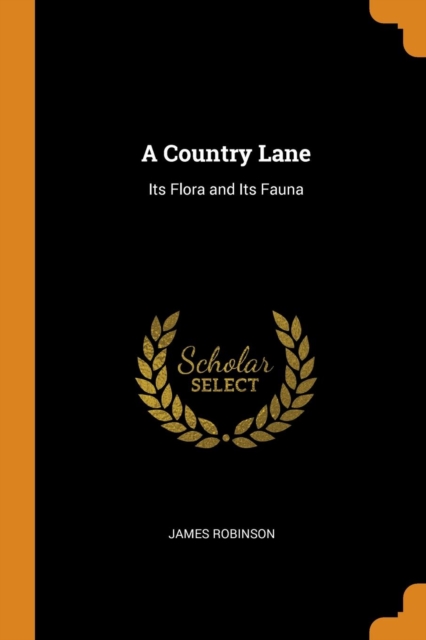 A Country Lane : Its Flora and Its Fauna, Paperback Book