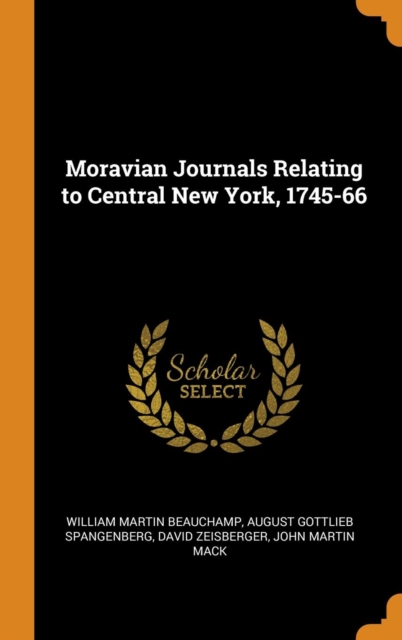 Moravian Journals Relating to Central New York, 1745-66, Hardback Book