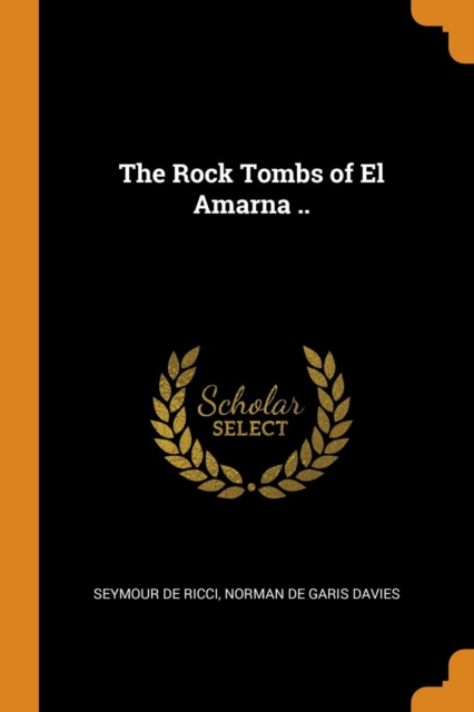 The Rock Tombs of El Amarna .., Paperback / softback Book