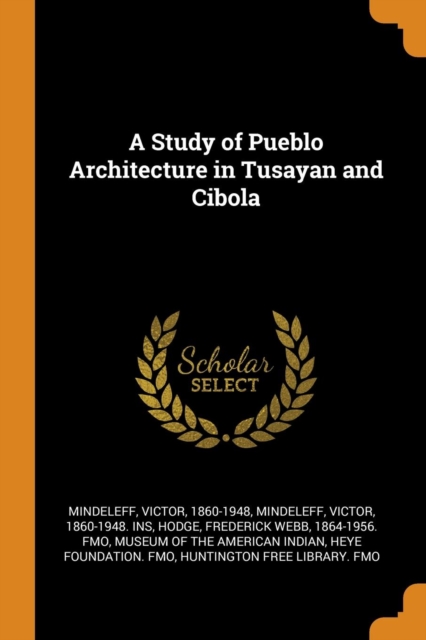 A Study of Pueblo Architecture in Tusayan and Cibola, Paperback / softback Book