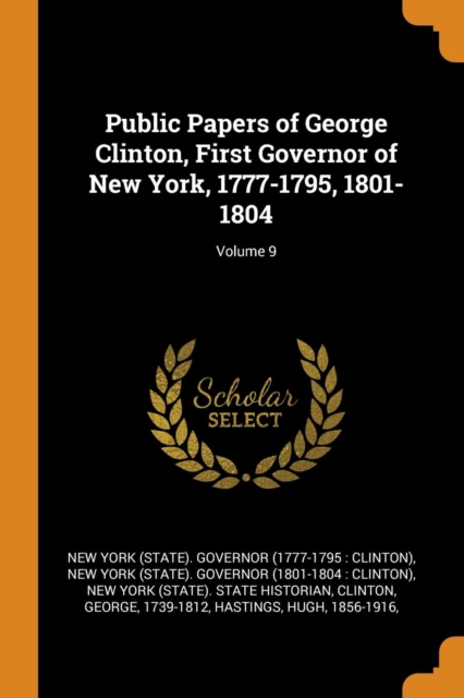 Public Papers of George Clinton, First Governor of New York, 1777-1795, 1801-1804; Volume 9, Paperback / softback Book