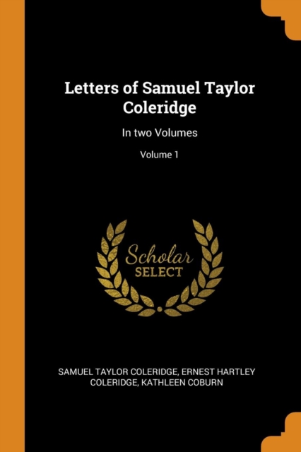 Letters of Samuel Taylor Coleridge : In Two Volumes; Volume 1, Paperback / softback Book