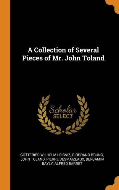 A Collection of Several Pieces of Mr. John Toland, Hardback Book