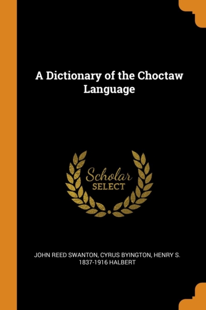 A Dictionary of the Choctaw Language, Paperback Book
