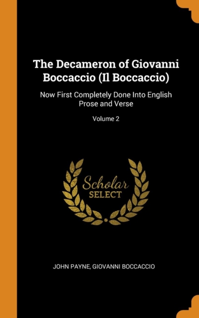 The Decameron of Giovanni Boccaccio (Il Boccaccio) : Now First Completely Done Into English Prose and Verse; Volume 2, Hardback Book