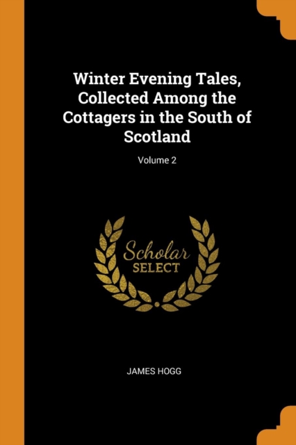 Winter Evening Tales, Collected Among the Cottagers in the South of Scotland; Volume 2, Paperback Book