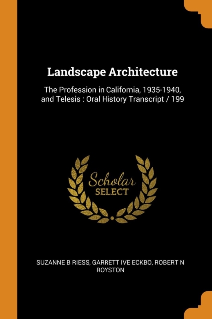 Landscape Architecture : The Profession in California, 1935-1940, and Telesis: Oral History Transcript / 199, Paperback / softback Book