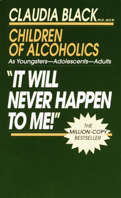 It Will Never Happen to Me! : Growing up with Addiction as Youngsters, Adolescents, Adults, Paperback / softback Book