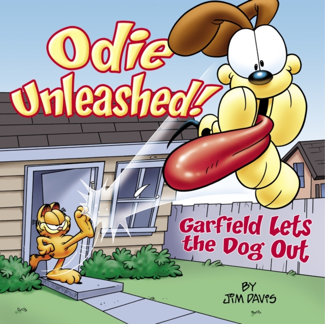 Odie Unleashed! : Garfield Lets the Dog Out, Paperback / softback Book