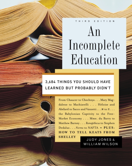 An Incomplete Education : 3,684 Things You Should Have Learned but Probably Didn't, Hardback Book