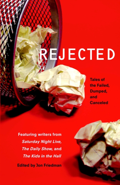 Rejected : Tales of the Failed, Dumped, and Canceled, Paperback / softback Book