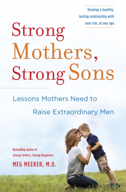 Strong Mothers, Strong Sons : Lessons Mothers Need to Raise Extraordinary Men, Hardback Book