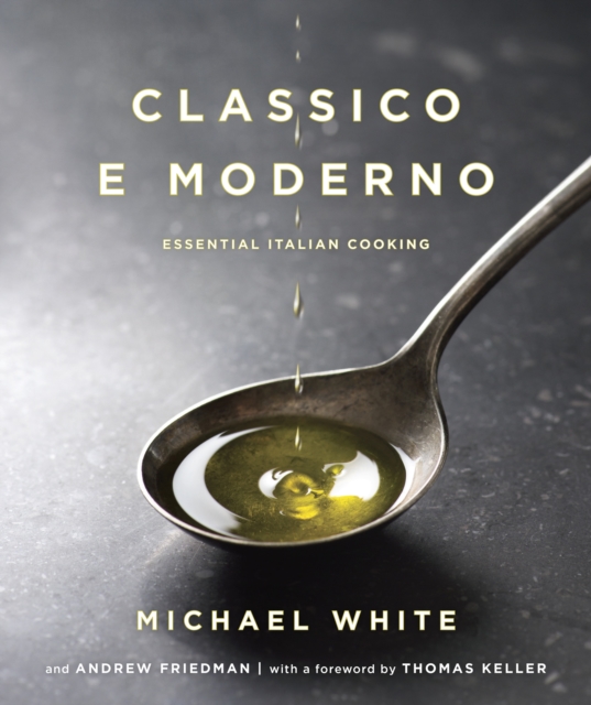 Classico e Moderno : Essential Italian Cooking: A Cookbook, Hardback Book