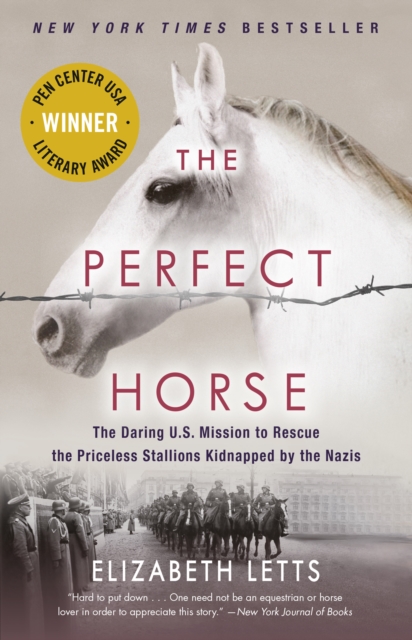 The Perfect Horse : The Daring U.S. Mission to Rescue the Priceless Stallions Kidnapped by the Nazis, Paperback / softback Book