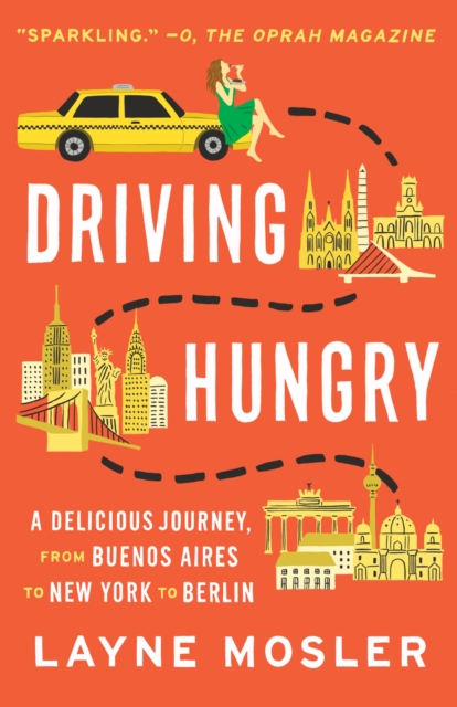 Driving Hungry : A Delicious Journey, from Buenos Aires to New York to Berlin, Paperback / softback Book