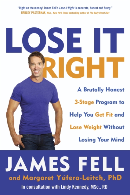 Lose It Right : A Brutally Honest 3-Stage Program to Help You Get Fit and Lose Weight Without Losing Your Mind, EPUB eBook