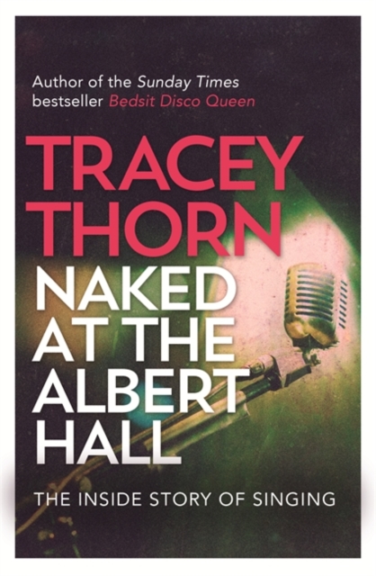 Naked at the Albert Hall : The Inside Story of Singing, Hardback Book