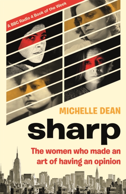 Sharp : The Women Who Made an Art of Having an Opinion, Hardback Book