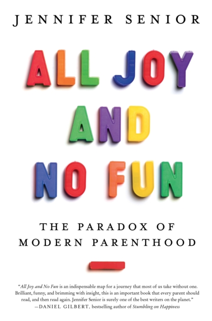 All Joy and No Fun : The Paradox of Modern Parenthood, EPUB eBook