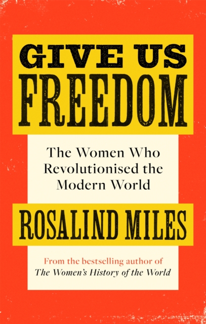 Give Us Freedom : The Women who Revolutionised the Modern World, Paperback / softback Book