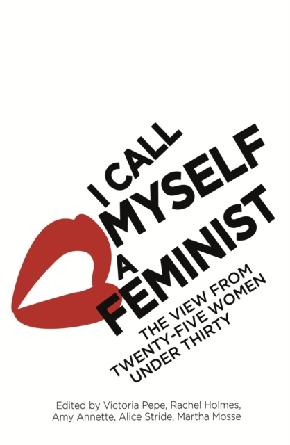 I Call Myself A Feminist : The View from Twenty-Five Women Under Thirty, EPUB eBook