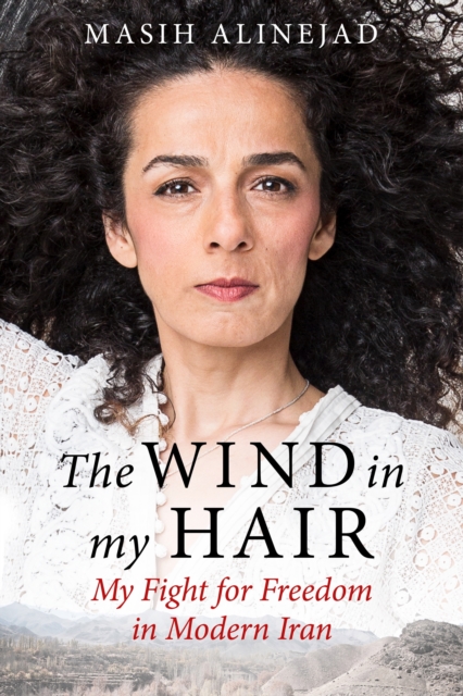 The Wind in My Hair : My Fight for Freedom in Modern Iran, EPUB eBook