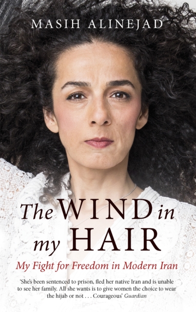 The Wind in My Hair : My Fight for Freedom in Modern Iran, Paperback / softback Book