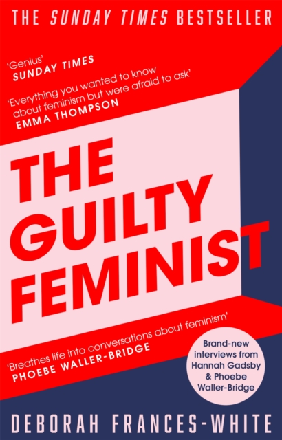 The Guilty Feminist : The Sunday Times bestseller - 'Breathes life into conversations about feminism' (Phoebe Waller-Bridge), Paperback / softback Book