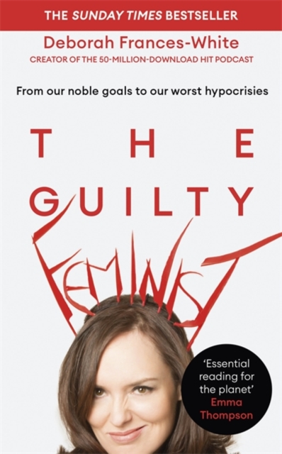 The Guilty Feminist : The Sunday Times bestseller - 'Breathes life into conversations about feminism' (Phoebe Waller-Bridge), Hardback Book