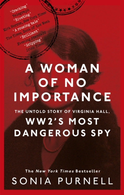 A Woman of No Importance : The Untold Story of Virginia Hall, WWII's Most Dangerous Spy, Paperback / softback Book