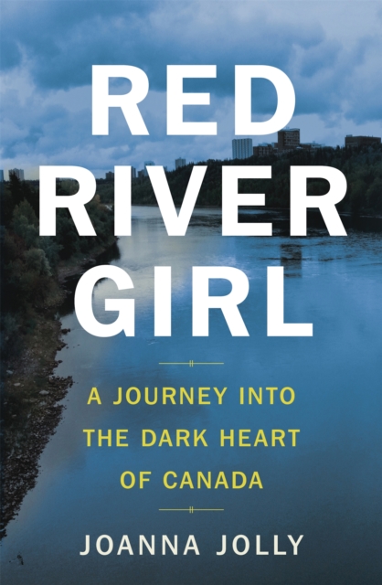 Red River Girl : A Journey into the Dark Heart of Canada - The International Bestseller, Hardback Book
