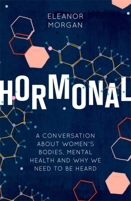 Hormonal : A Conversation About Women's Bodies, Mental Health and Why We Need to Be Heard, Paperback / softback Book