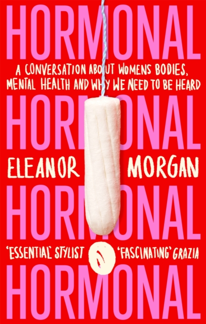 Hormonal : A Conversation About Women's Bodies, Mental Health and Why We Need to Be Heard, Paperback / softback Book