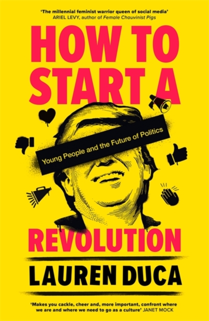 How to Start a Revolution : Young People and the Future of Politics, Paperback / softback Book