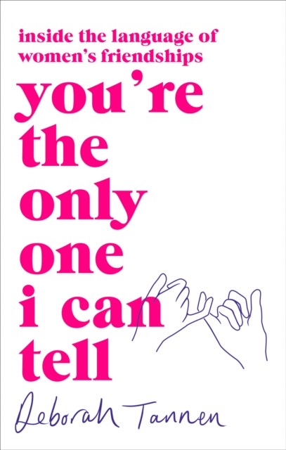 You're the Only One I Can Tell : Inside the Language of Women's Friendships, Paperback / softback Book