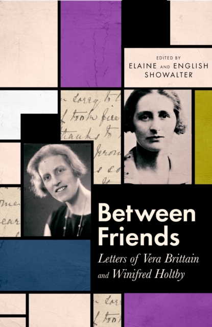 Between Friends : Letters of Vera Brittain and Winifred Holtby, Hardback Book