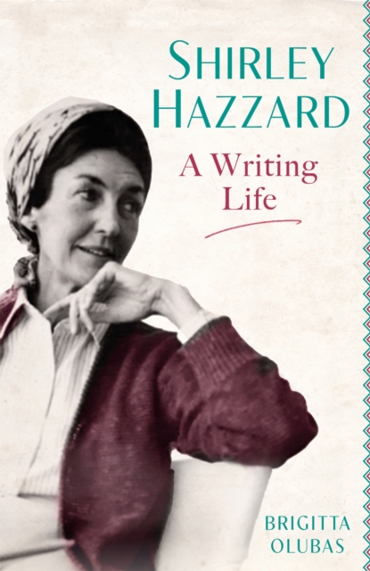 Shirley Hazzard: A Writing Life, Hardback Book