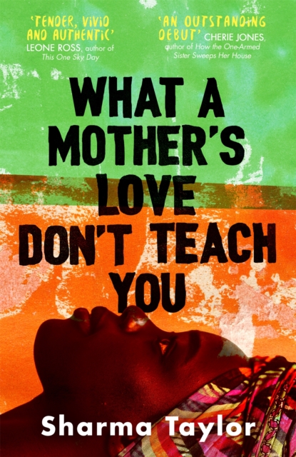 What A Mother's Love Don't Teach You : 'An outstanding debut' Cherie Jones, Hardback Book
